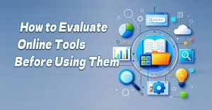 Read more about the article How to Evaluate Online Tools Before Using Them
