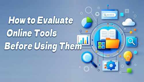 How to Evaluate Online Tools Before Using Them