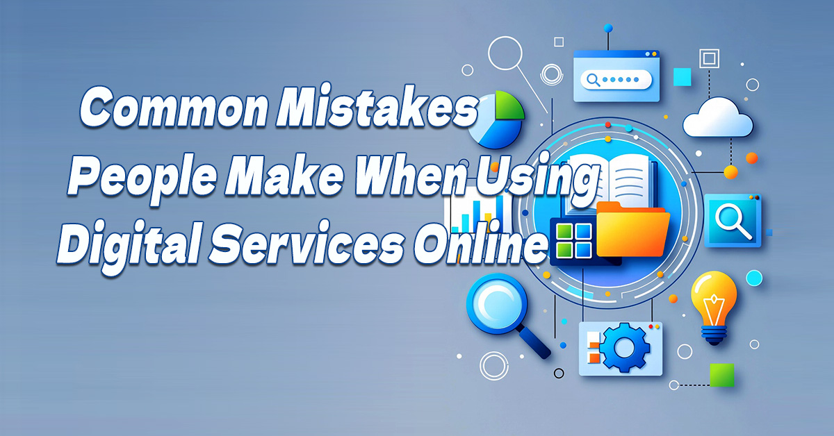 You are currently viewing Common Mistakes People Make When Using Digital Services Online