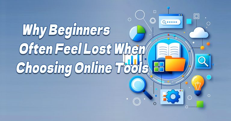 Why Beginners Often Feel Lost When Choosing Online Tools