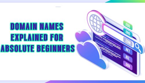Domain Names Explained for Absolute Beginners